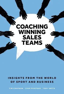 Koučování vítězných prodejních týmů: Knížka: Koučování prodejních týmů: Postřehy ze světa sportu a obchodu - Coaching Winning Sales Teams: Insights from the World of Sport and Business