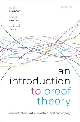 Úvod do teorie důkazů: Důkazy normalizace, eliminace řezu a důkazy konzistence. - An Introduction to Proof Theory: Normalization, Cut-Elimination, and Consistency Proofs