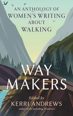 Tvůrci cest: Antologie ženského psaní o chůzi - Way Makers: An Anthology of Women's Writing about Walking