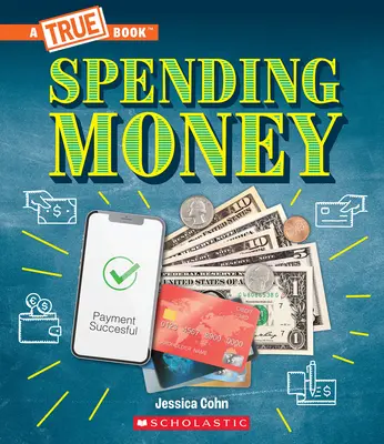 Utrácení peněz: a mnoho dalšího! (Pravdivá kniha: Peníze) - Spending Money: Budgets, Credit Cards, Scams... and Much More! (a True Book: Money)