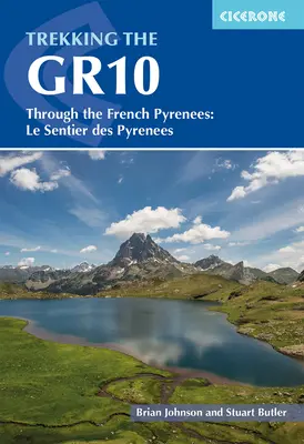 Trekking Gr10: francouzskými Pyrenejemi: Vydejte se na cestu po francouzských horách: Le Sentier Des Pyrenees - Trekking the Gr10: Through the French Pyrenees: Le Sentier Des Pyrenees