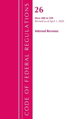 Code of Federal Regulations, Title 26 Internal Revenue 500-599, Revised as of April 1 2020 (Office of the Federal Register (U S )) (Sbírka federálních předpisů, hlava 26 Internal Revenue 500-599, Revize k 1. dubnu 2020) - Code of Federal Regulations, Title 26 Internal Revenue 500-599, Revised as of April 1, 2020 (Office of the Federal Register (U S ))