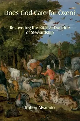 Stará se Bůh o voly? Jak se stará o bachyně: Obnovení biblického učení o správcovství? - Does God Care for Oxen?: Recovering the Biblical Doctrine of Stewardship