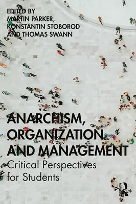 Anarchismus, organizace a management: Critical Perspectives for Students (Kritické perspektivy pro studenty) - Anarchism, Organization and Management: Critical Perspectives for Students