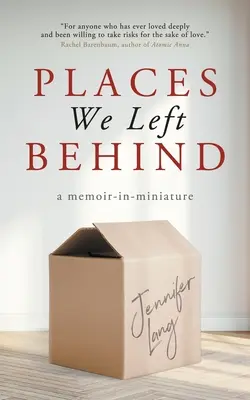 Místa, která jsme nechali za sebou: vzpomínky v miniatuře - Places We Left Behind: a memoir-in-miniature