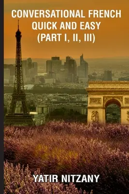 Konverzační francouzština snadno a rychle - část I, II a III - Conversational French Quick and Easy - Part I, II, and III