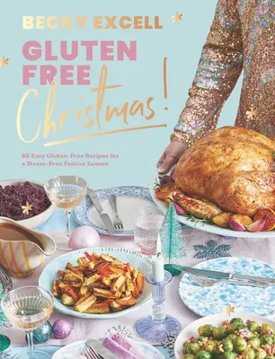 Vánoce bez lepku: Vánoce bez lepku: 80 snadných bezlepkových receptů pro sváteční období bez stresu. - Gluten Free Christmas: 80 Easy Gluten-Free Recipes for a Stress-Free Festive Season