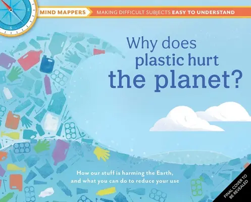 Proč plasty škodí planetě? Jak naše věci škodí Zemi a co můžete udělat, abyste omezili jejich používání? - Why Does Plastic Hurt the Planet?: How Our Stuff Is Harming the Earth, and What You Can Do to Reduce Your Use