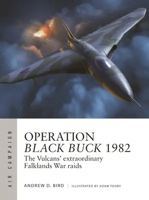 Operace Black Buck 1982: Mimořádné nálety Vulkánců ve válce o Falklandy - Operation Black Buck 1982: The Vulcans' Extraordinary Falklands War Raids