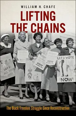 Zvedání okovů: Válka za svobodu černochů od rekonstrukce - Lifting the Chains: The Black Freedom Struggle Since Reconstruction