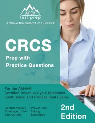 CRCS Prep with Practice Questions for the AAHAM Certified Revenue Cycle Specialist Institutional and Professional Exams [2. vydání]. - CRCS Prep with Practice Questions for the AAHAM Certified Revenue Cycle Specialist Institutional and Professional Exams [2nd Edition]