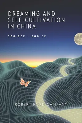 Snění a sebekultivace v Číně, 300 př. n. l. - 800 n. l. - Dreaming and Self-Cultivation in China, 300 Bce-800 Ce