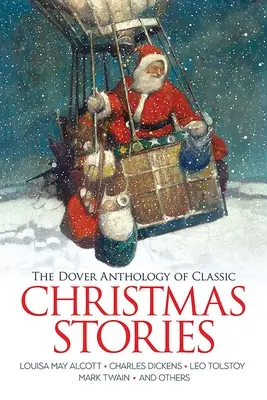 Doverova antologie klasických vánočních příběhů: Louisa May Alcottová, Charles Dickens, Lev Tolstoj, Mark Twain a další. - The Dover Anthology of Classic Christmas Stories: Louisa May Alcott, Charles Dickens, Leo Tolstoy, Mark Twain and Others