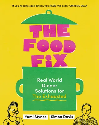 The Food Fix: Reálná řešení pro vyčerpané - 104 báječných receptů! - The Food Fix: Real World Dinner Solutions for the Exhausted - 104 Freakin' Fabulous Recipes!