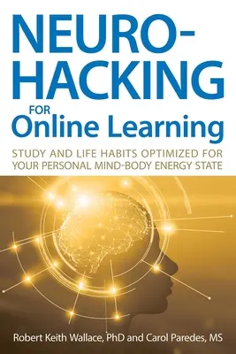Neurohacking pro online učení: Studijní a životní návyky optimalizované pro váš osobní energetický stav mysli a těla - Neurohacking For Online Learning: Study and Life Habits Optimized for Your Personal Mind-Body Energy State