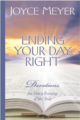 Správné zakončení dne: Pobožnosti pro každý večer v roce - Ending Your Day Right: Devotions for Every Evening of the Year