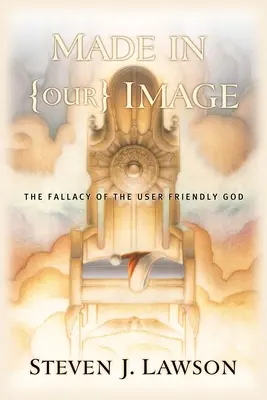 Stvořeni k (našemu) obrazu - Falešná představa uživatelsky přívětivého Boha - Made in (Our) Image - The Fallacy of the User-Friendly God