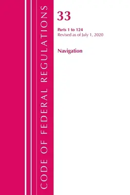 Sbírka federálních předpisů, hlava 33 Navigace a splavné vody 1-124, revidováno k 1. červenci 2020 (Úřad federálního registru (U S )) - Code of Federal Regulations, Title 33 Navigation and Navigable Waters 1-124, Revised as of July 1, 2020 (Office of the Federal Register (U S ))