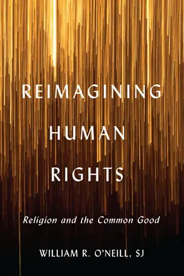 Reimagining Human Rights: Náboženství a společné dobro - Reimagining Human Rights: Religion and the Common Good