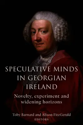 Spekulativní myšlení v georgiánském Irsku: Novinka, experiment a rozšiřující se obzory - Speculative Minds in Georgian Ireland: Novelty, Experiment and Widening Horizons