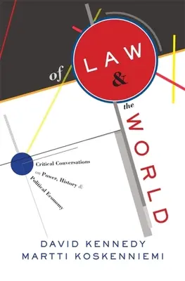 O zákonu a světě: Vydání: Svět: Kritické rozhovory o moci, dějinách a politické ekonomii. - Of Law and the World: Critical Conversations on Power, History, and Political Economy
