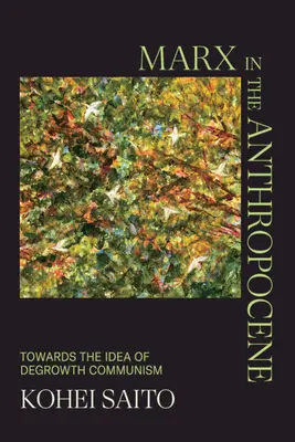 Marx v antropocénu: K myšlence komunismu degrowthu: Antropophenique: Manifest antropophenique: K myšlence komunismu degrowthu - Marx in the Anthropocene: Towards the Idea of Degrowth Communism