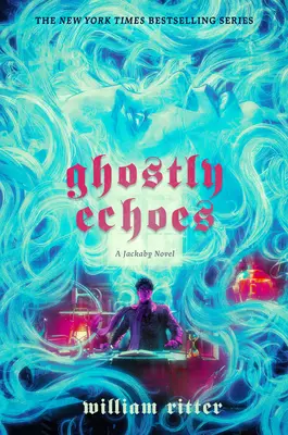 Přízračné ozvěny: Všichni, kdo se chtějí podívat na světlo světa, se mohou podívat na světlo světa. - Ghostly Echoes: A Jackaby Novel