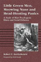 Zelení mužíčci, mňoukající jeptišky a panické hony na hlavy: Studie o masových psychogenních nemocech a sociálních bludech - Little Green Men, Meowing Nuns and Head-Hunting Panics: A Study of Mass Psychogenic Illness and Social Delusion
