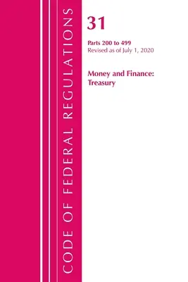 Code of Federal Regulations, Title 31 Money and Finance 200-499, Revised as of July 1 2020 (Office of the Federal Register (U S )). - Code of Federal Regulations, Title 31 Money and Finance 200-499, Revised as of July 1, 2020 (Office of the Federal Register (U S ))