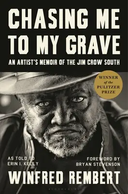 Chasing Me to My Grave: S předmluvou Bryana Stevensona: Memoáry umělce o Jimu Crowovi na Jihu - Chasing Me to My Grave: An Artist's Memoir of the Jim Crow South, with a Foreword by Bryan Stevenson