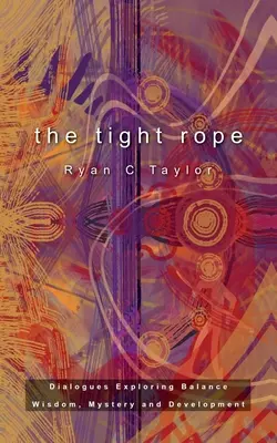 Napjaté lano: Dialogy zkoumající rovnováhu, moudrost, tajemství a rozvoj - The Tight Rope: Dialogues Exploring Balance, Wisdom, Mystery, and Development