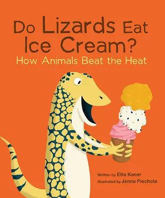 Jedí ještěrky zmrzlinu?: Jak zvířata překonávají horko? - Do Lizards Eat Ice Cream?: How Animals Beat the Heat