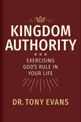 Královská autorita: Uskutečňování Boží vlády ve vašem životě - Kingdom Authority: Exercising God's Rule in Your Life