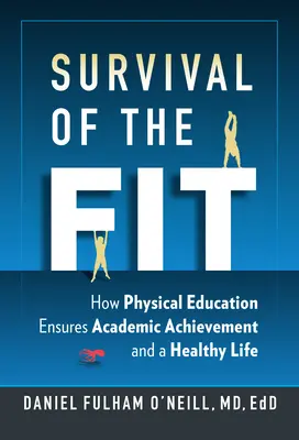 Přežití zdatných - Jak tělesná výchova zajišťuje akademické úspěchy a zdravý život - Survival of the Fit - How Physical Education Ensures Academic Achievement and a Healthy Life