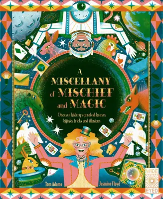 Různé neplechy a kouzla: Objevte nejlepší historické podvody, triky a iluze. - A Miscellany of Mischief and Magic: Discover History's Best Hoaxes, Hijinks, Tricks, and Illusions