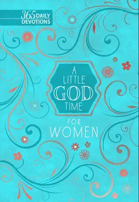 Trocha času na Boha pro ženy: 365 denních pobožností - A Little God Time for Women: 365 Daily Devotions