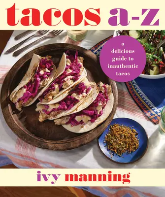 Tacos od A do Z: Lahodný průvodce netradičními tacos jídly - Tacos A to Z: A Delicious Guide to Nontraditional Tacos