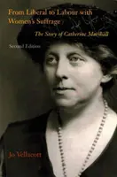 Od liberálů k labouristům se sufražetním právem žen - příběh Catherine Marshallové - From Liberal to Labour with Women's Suffrage - The Story of Catherine Marshall
