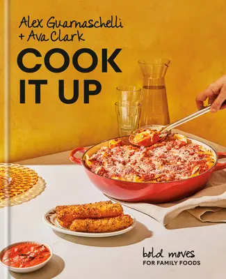 Uvařte si: Odvážné pohyby pro rodinná jídla: Kuchařka: Kuchařská kniha - Cook It Up: Bold Moves for Family Foods: A Cookbook