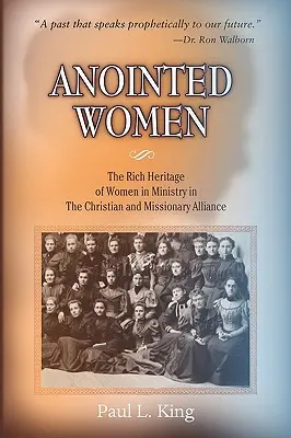 Pomazané ženy: Bohaté dědictví žen ve službě v Křesťanské a misionářské alianci. - Anointed Women: The Rich Heritage of Women in Ministry in the Christian & Missionary Alliance