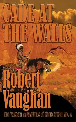 Cade u hradeb: Westernová dobrodružství Cadea McCalla, kniha IV. - Cade At The Walls: The Western Adventures of Cade McCall Book IV