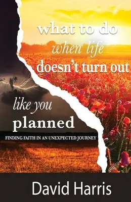 Co dělat, když se život nevyvíjí podle vašich představ? - What to Do When Life Doesn't Turn Out Like You Planned