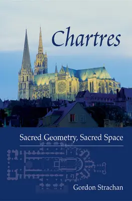 Chartres: Posvátná geometrie, posvátný prostor - Chartres: Sacred Geometry, Sacred Space