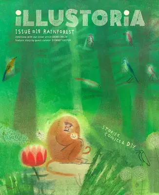 Illustoria: Pro kreativní děti a jejich dospělé: Číslo 18: Deštný prales: Vydejte se na cestu: příběhy, komiksy, kutilství - Illustoria: For Creative Kids and Their Grownups: Issue #18: Rainforest: Stories, Comics, DIY
