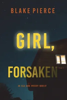 Dívka, opuštěná (FBI suspenzivní thriller Elly Darkové-kniha 7) - Girl, Forsaken (An Ella Dark FBI Suspense Thriller-Book 7)