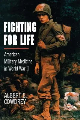 Boj o život: Americká vojenská medicína za druhé světové války - Fighting for Life: American Military Medicine in World War II