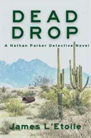 Mrtvá kapka: Román detektiva Nathana Parkera - Dead Drop: A Detective Nathan Parker Novel