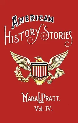 Americké historické příběhy, svazek IV - s původními ilustracemi - American History Stories, Volume IV - With Original Illustrations