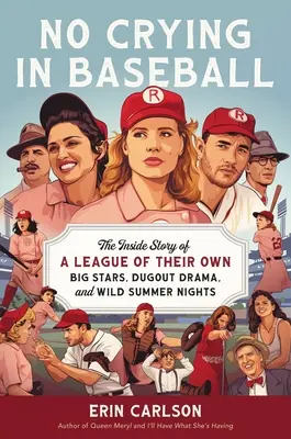 V baseballu se nepláče: Hvězdy, drama v baseballovém týmu a homerun v Hollywoodu: Příběh z vlastní ligy: velké hvězdy, drama v baseballovém týmu a homerun v Hollywoodu - No Crying in Baseball: The Inside Story of a League of Their Own: Big Stars, Dugout Drama, and a Home Run for Hollywood
