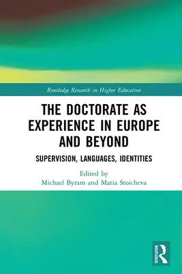 Doktorát jako zkušenost v Evropě a mimo ni: Dozor, jazyky, identity - The Doctorate as Experience in Europe and Beyond: Supervision, Languages, Identities